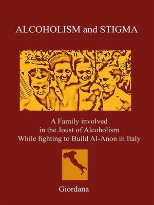 cover image of ALCOHOLISM AND STIGMA. a Family involved in the Joust of Alcoholism While fighting to Build Al-Anon in Italy.